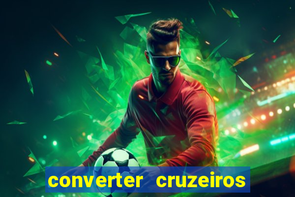 converter cruzeiros para real